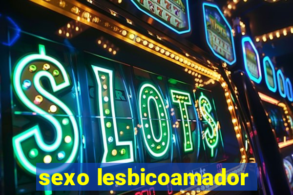 sexo lesbicoamador